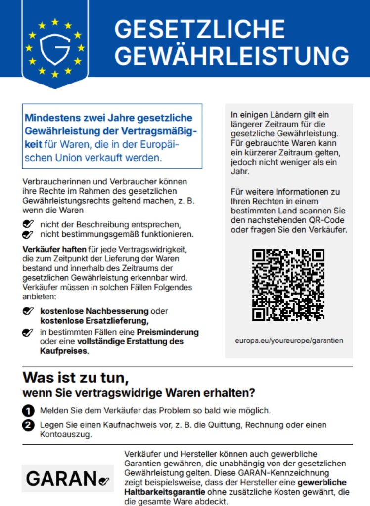 Gesetzliche Gewährleistung: harmonisierte Mitteilung der Europäischen Union. Mindestens zwei Jahre gesetzliche Gewährleistung, für gebrauchte Waren nicht weniger als ein Jahr. Weitere Informationen auf europa.eu/youreurope/garantien